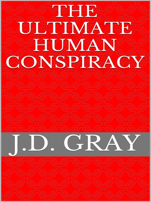 Title details for The Ultimate Human Conspiracy by J.D. Gray - Available